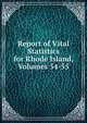 Report of Vital Statistics for Rhode Island, Volumes 54-55, 