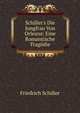 Schiller's Die Jungfrau Von Orleans: Eine Romantische Trag?die, Friedrich Schiller 
