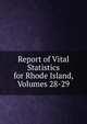 Report of Vital Statistics for Rhode Island, Volumes 28-29, 