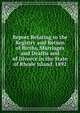 Report Relating to the Registry and Return of Births, Marriages and Deaths and of Divorce in the State of Rhode Island. 1892, 