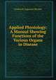 Applied Physiology: A Manual Showing Functions of the Various Organs in Disease, Frederick Augustus Rhodes 