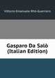 Gasparo Da Salo (Italian Edition), Vittorio Emanuele Rho-Guerriero 