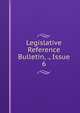 Legislative Reference Bulletin, ., Issue 6, 