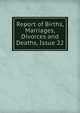 Report of Births, Marriages, Divorces and Deaths, Issue 22, 