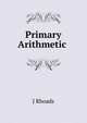 Primary Arithmetic ., J Rhoads 