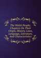 The Welsh People; Chapters On Their Origin, History, Laws, Language, Literature, And Characteristics, 