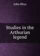Studies in the Arthurian legend, John Rhys 