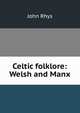 Celtic folklore: Welsh and Manx, John Rhys 