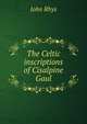The Celtic inscriptions of Cisalpine Gaul, John Rhys 