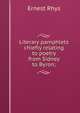 Literary pamphlets chiefly relating to poetry from Sidney to Byron;, Rhys Ernest 