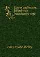 Essays and letters. Edited with introductory note, Percy Bysshe Shelley 