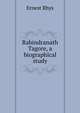 Rabindranath Tagore, a biographical study, Rhys Ernest 