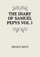 THE DIARY OF SAMUEL PEPYS VOL 1, Rhys Ernest 