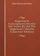 Allgemeine Kulturgeschichte Von Der Urzeit Bis Auf Die Gegenwart, Volume 8 (German Edition), Otto Henne Am Rhyn 