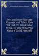 Extraordinary Nursery Rhymes and Tales, New Yet Old, Tr. Into Comic Verse, by One Who Was Once a Child Himself, Extraordinary Nursery Rhymes 