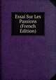 Essai Sur Les Passions (French Edition), 