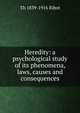 Heredity: a psychological study of its phenomena, laws, causes and consequences, Th?odule Armand Ribot 