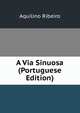 A Via Sinuosa (Portuguese Edition), Aquilino Ribeiro 