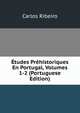 Etudes Prehistoriques En Portugal, Volumes 1-2 (Portuguese Edition), Carlos Ribeiro 