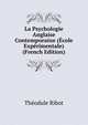 La Psychologie Anglaise Contemporaine (Ecole Experimentale) (French Edition), Th?odule Armand Ribot 