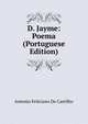 D. Jayme: Poema (Portuguese Edition), Antonio Feliciano De Castilho 