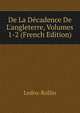 De La D?cadence De L'angleterre, Volumes 1-2 (French Edition), Ledru-Rollin 