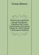 Historia Da Legislacao Liberal Portugueza: Trabalhos Das Cortes Constituintes, Revolucao Liberal De 1820, Volume 2 (Portuguese Edition), Tomas Ribeiro 