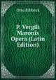 P. Vergili Maronis Opera (Latin Edition), Otto Ribbeck 