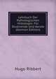 Lehrbuch Der Pathologischen Histologie: Fur Studirende Und Aerzte (German Edition), Hugo Ribbert 