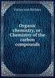 Organic chemistry, or: Chemistry of the carbon compounds, Victor von Richter 