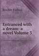 Entranced with a dream: a novel Volume 3, Rowlatt Richard 