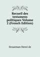 Recueil des testamens politiques Volume 2 (French Edition), Straatman Henri de 