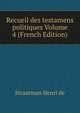 Recueil des testamens politiques Volume 4 (French Edition), Straatman Henri de 