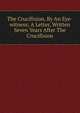The Crucifixion, By An Eye-witness; A Letter, Written Seven Years After The Crucifixion, 