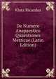 De Numero Anapaestico Quaestiones Metricae (Latin Edition), Klotz Ricardus 