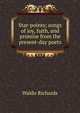 Star-points; songs of joy, faith, and promise from the present-day poets, Waldo Richards 