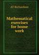 Mathematical exercises for home work, AT Richardson 