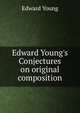 Edward Young's Conjectures on original composition, Edward Young 
