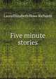 Five minute stories, Laura Elizabeth Howe Richards 