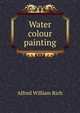 Water colour painting, Alfred William Rich 