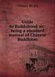 Guide to Buddahood sic: being a standard manual of Chinese Buddhism, Hsuan fo pu 