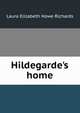 Hildegarde's home, Laura Elizabeth Howe Richards 