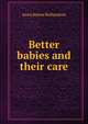Better babies and their care, Anna Steese Richardson 