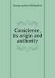 Conscience, its origin and authority, George Leyburn Richardson 
