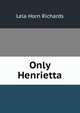 Only Henrietta, Lela Horn Richards 