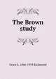 The Brown study, Grace S. 1866-1959 Richmond 