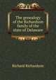 The genealogy of the Richardson family of the state of Delaware, Richard Richardson 