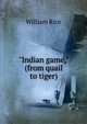 "Indian game," (from quail to tiger), William Rice 