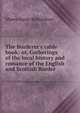 The Borderer's table book; or, Gatherings of the local history and romance of the English and Scottish Border, Moses Aaron Richardson 