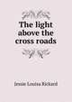 The light above the cross roads, Jessie Louisa Rickard 